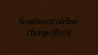 Southwest Airline Change Flight