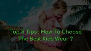 Top 5 tips How to choose the best Kids wear