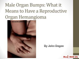 Male Organ Bumps: What it Means to Have a Reproductive Organ Hemangioma