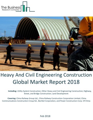 Heavy And Civil Engineering Construction Global Market Report 2018