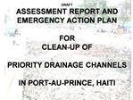 DRAFT ASSESSMENT REPORT AND EMERGENCY ACTION PLAN FOR CLEAN-UP OF PRIORITY DRAINAGE CHANNELS IN PORT-AU-PRINCE, HAI