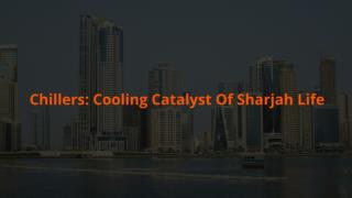 Chillers Cooling Catalyst Of Sharjah Life