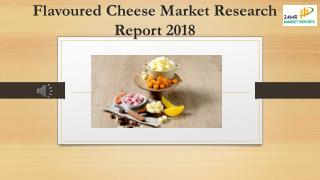 Flavoured Cheese Market Research Report 2018