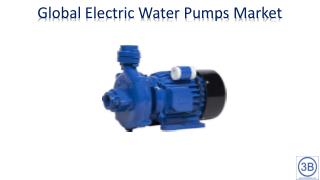 Global Electric Water Pumps Market by Manufacturers, Regions, Type and Application, Forecast to 2023