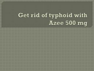 Get rid of typhoid with Azee 500 mg