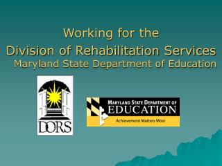 Working for the Division of Rehabilitation Services Maryland State Department of Education