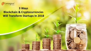 3 Ways Blockchain and Cryptocurrencies Will Transform Startups in 2018