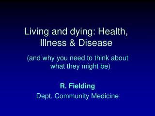 Living and dying: Health, Illness &amp; Disease