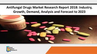 Antifungal Drugs Market Research Report 2018: Industry, Growth, Demand, Analysis and Forecast to 2023