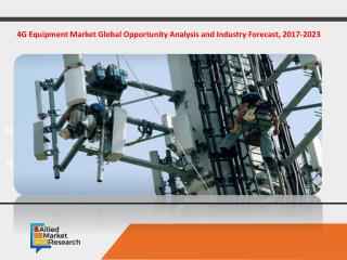 4G Equipment Market Global Opportunity Analysis and Industry Forecast, 2017-2023