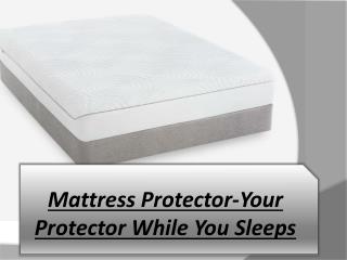Mattress Protector-Your Protector While You Sleeps