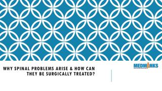 Why Spinal Problems arise & how can they be surgically treated?