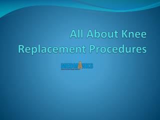 All about Knee Replacement Procedures