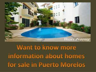 Want to know more information about homes for sale in Puerto Morelos