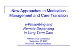 New Approaches In Medication Management and Care Transition e-Prescribing and Remote Dispensing in Long Term Care