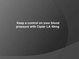 Keep a control on your blood pressure with Ciplar LA 40mg
