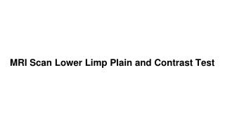 Mri scan lower limp plain and contrast test