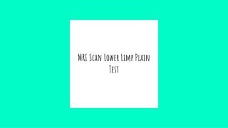 Mri scan lower limp plain test