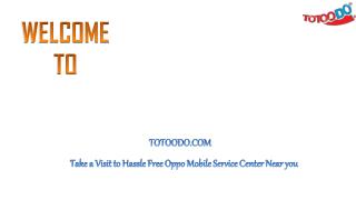 Take a Visit to Hassle Free Oppo Mobile Service Center Near you