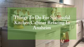 Things To Do For Successful Kitchen Cabinet Refacing In Anaheim