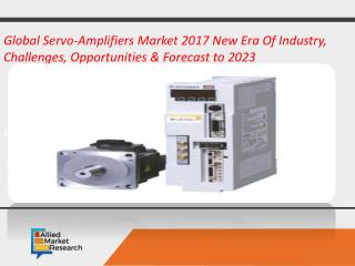 Global Servo-Amplifiers Market 2018 New Era Of Industry, Challenges, Opportunities & Forecast to 2025