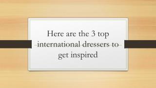 Here are the 3 top international dressers to get inspired