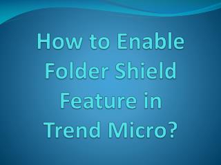 How to Enable Folder Shield Feature in Trend Micro?