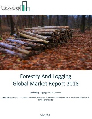 Forestry And Logging Global Market Report 2018