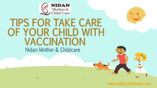 TIPS FOR TAKE CARE OF YOUR CHILD WITH VACCINATION
