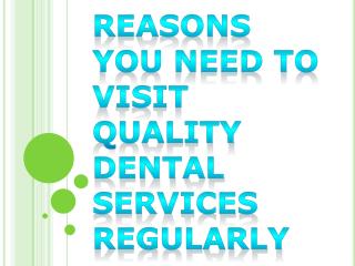 Reasons You Need to Visit Quality Dental Services Regularly