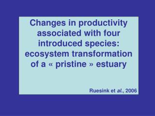 Changes in productivity associated with four introduced species: ecosystem transformation of a « pristine » estuary Rues