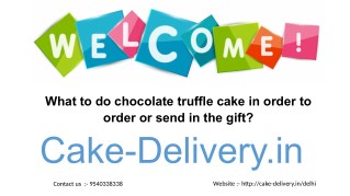Looking for online website to order chocolate truffle cake in various flavors on any occasion in Delhi?