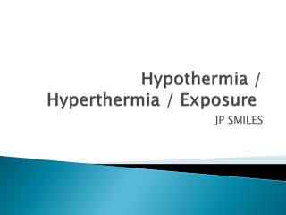 Hypothermia / Hyperthermia / Exposure