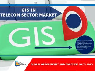 GIS in Telecom Sector Market Growing Expeditiously- Reaching $7,773 Million, Globally, by 2023