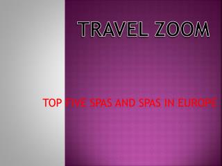 TOP FIVE SPAS AND SPAS IN EUROPE- Travel Zoom Education