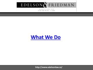 What We Do - Edelson & Friedman LLP - Edelsonlaw.ca
