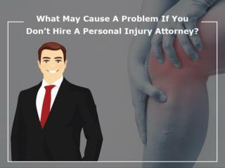 What May Cause A Problem If You Donâ€™t Hire A Personal Injury Attorney?