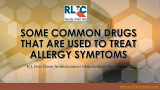SOME COMMON DRUGS THAT ARE USED TO TREAT ALLERGY SYMPTOMS