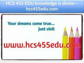 HCS 455 EDU knowledge is divine--hcs455edu.com