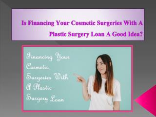 Is Financing Your Cosmetic Surgeries With A Plastic Surgery Loan A Good Idea?