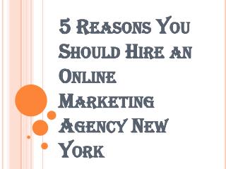 5 Reasons You Should Hire an Online Marketing Agency New York