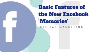 Basic Features of the New Facebook â€˜memoriesâ€™