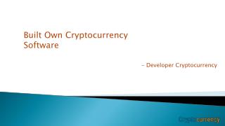 Built Own Cryptocurrency Software - Developer Cryptocurrency