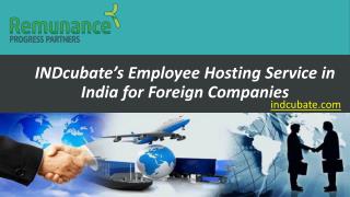 INDcubateâ€™s Employee Hosting Service in India for Foreign Companies