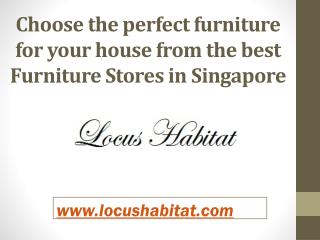 Choose the perfect furniture for your house from the best Furniture Stores in Singapore