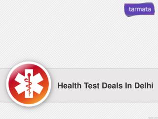 Health test deals in delhi | Health Test Online Booking App - Tarmata