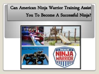 Can American Ninja Warrior Training Assist You To Become A Successful Ninja?