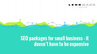 SEO packages for small business â€“ it doesnâ€™t have to be expensive