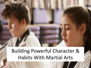 Building Powerful Character & Habits With Martial Arts