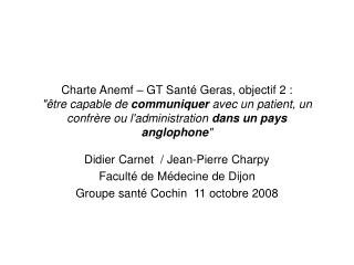 Didier Carnet / Jean-Pierre Charpy Faculté de Médecine de Dijon Groupe santé Cochin 11 octobre 2008